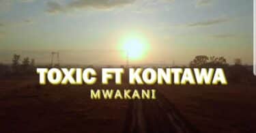 AUDIO Toxic Ft Kontawa - Mwakani MP3 DOWNLOAD