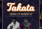 AUDIO Feisal Ft Baddest 47 – Takata MP3 DOWNLOAD