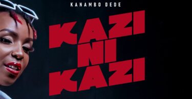 AUDIO Kanambo Dede - Kazi ni Kazi MP3 DOWNLOAD