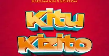 AUDIO Haitham Kim X Kontawa – Kitu Kizito MP3 DOWNLOAD