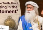 VIDEO The Truth About Being in the Moment By Sadhguru