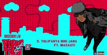 AUDIO Breeder LW - Tulifanya nini Jana Ft. Masauti MP3 DOWNLOAD