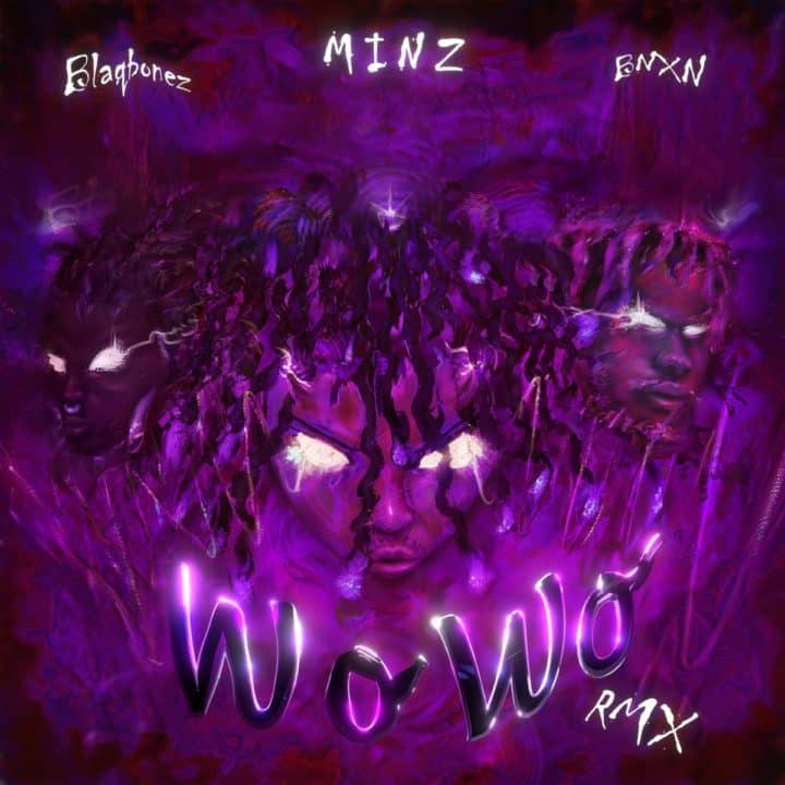 Minz Ft. Blaqbonez X BNXN - Wo Wo Remix Lyrics