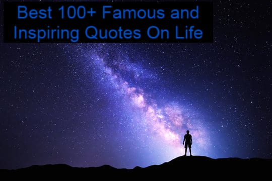 Best 100+ Famous and Inspiring Quotes On Life 2023