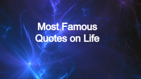 Best 100+ Famous and Inspiring Quotes On Life 2023