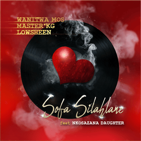 Wanitwa Mos Ft Master KG X Lowsheen X Nkosazana Daughter - Sofa Silahlane Lyrics