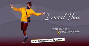 AUDIO Izzo Bizness Ft Kassim Mganga - I Need You MP3 DOWNLOAD