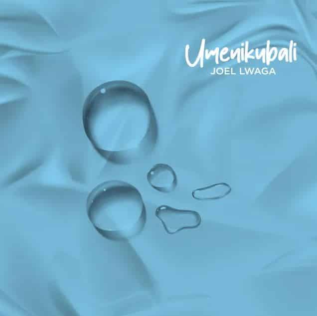 AUDIO Joel Lwaga - Umenikubali MP3 DOWNLOAD