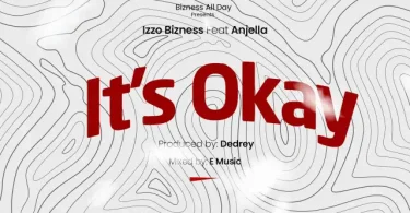 AUDIO Izzo Bizness Ft. Anjella – Its Ok MP3 DOWNLOAD