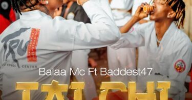 AUDIO Balaa MC - Tai Chi Ft Baddest 47 MP3 DOWNLOAD