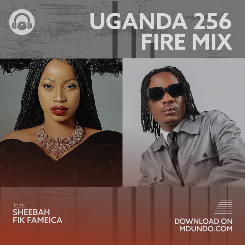 Download Uganda 256 Fire Mix Featuring Sheebah, Fik Fameica, and David Lutalo