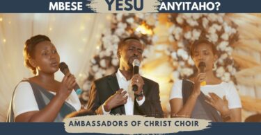 AUDIO Ambassadors of Christ Choir - Mbese Yesu Anyitaho MP3 DOWNLOAD