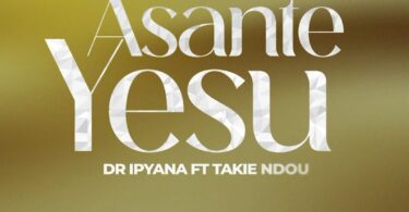 AUDIO Dr. Ipyana - Asante Yesu Ft Takie Ndou MP3 DOWNLOAD