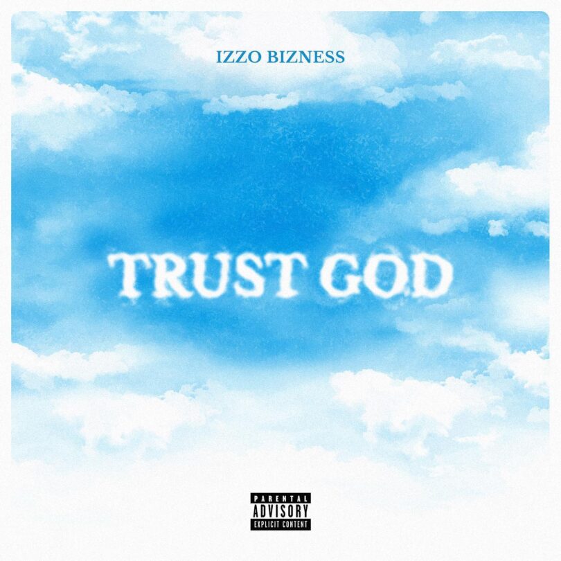 AUDIO Izzo Bizness Ft Nikki Mbishi X Linex – Trust God MP3 DOWNLOAD