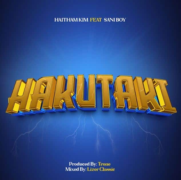 AUDIO Haitham Kim Ft Sani Boy – Hakutaki MP3 DOWNLOAD