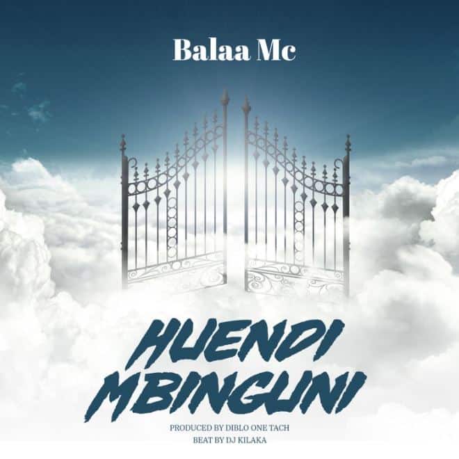 AUDIO Balaa Mc – Huendi Mbinguni MP3 DOWNLOAD