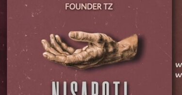 AUDIO Founder Tz - Nisapoti MP3 DOWNLOAD