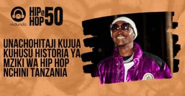 Unachohitaji Kujua Kuhusu Historia Ya Mziki wa Hip Hop Nchini Tanzania