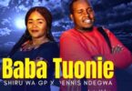 AUDIO Shiru Wa GP - Baba Tuonie Ft Dennis Ndegwa MP3 DOWNLOAD