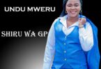 AUDIO Shiru Wa GP - Undu Mweru MP3 DOWNLOAD