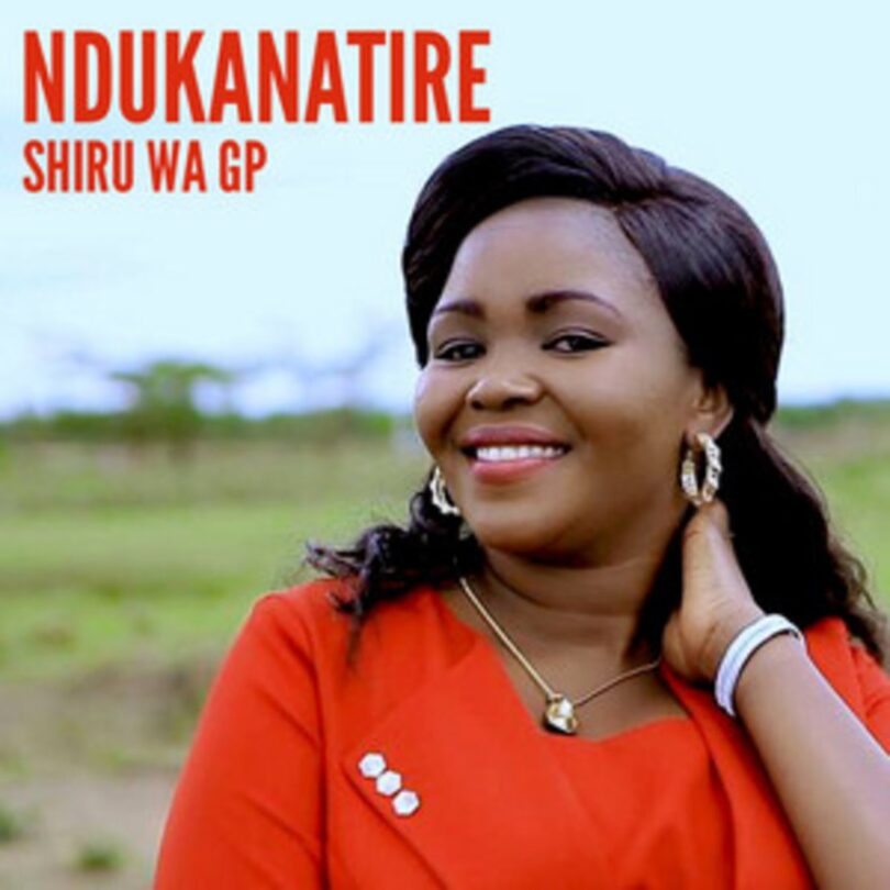 AUDIO Shiru Wa GP - Ndukanatire MP3 DOWNLOAD