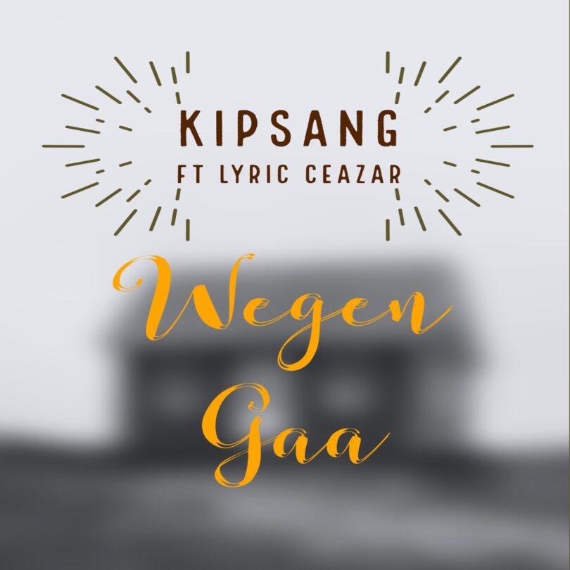 AUDIO Kipsang - Wegen Gaa Ft Lyric Ceazar MP3 DOWNLOAD