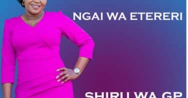 AUDIO Shiru Wa GP - Ngai wa Etereri MP3 DOWNLOAD