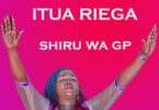 AUDIO Shiru Wa GP - Itua Riega MP3 DOWNLOAD