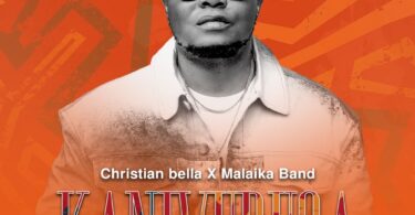 AUDIO Christian Bella Ft Malaika Band - Kanivuruga MP3 DOWNLOAD