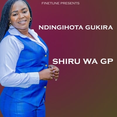 AUDIO Shiru Wa GP - Ndingihota Gukira MP3 DOWNLOAD