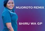 AUDIO Shiru Wa GP - Muoroto Remix MP3 DOWNLOAD