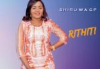 AUDIO Shiru Wa GP - Rithiti MP3 DOWNLOAD