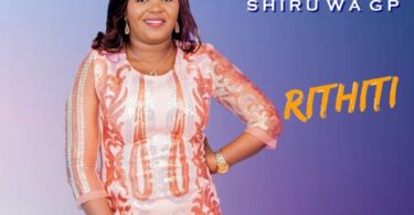 AUDIO Shiru Wa GP - Rithiti MP3 DOWNLOAD