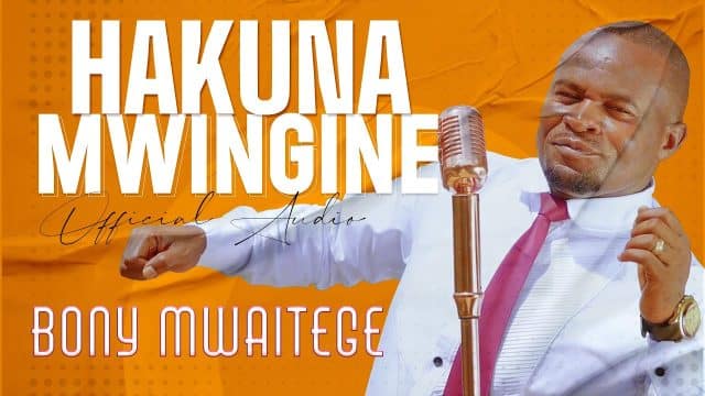 AUDIO Bony Mwaitege – Hakuna mwingine MP3 DOWNLOAD