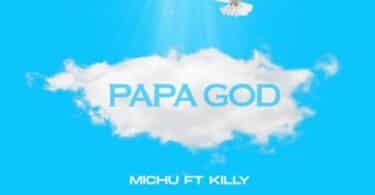 AUDIO Michu Ft Killy – Papa God MP3 DOWNLOAD