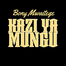 AUDIO Bony Mwaitege - Kazi ya Mungu MP3 DOWNLOAD