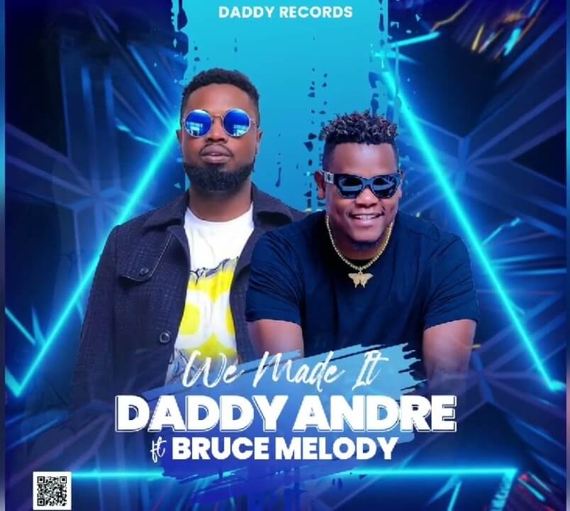 AUDIO Daddy Andre - We made it Ft Bruce Melody MP3 DOWNLOAD