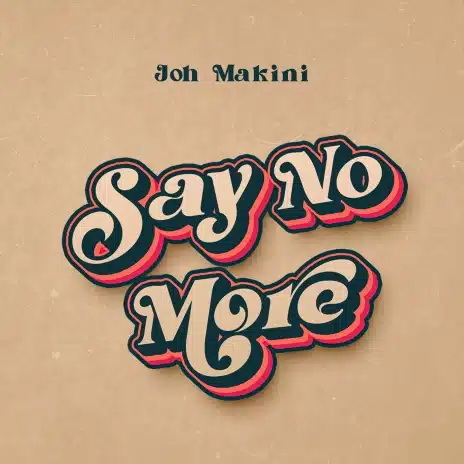 AUDIO Joh Makini - Say No More MP3 DOWNLOAD