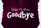 AUDIO Barakah The Prince - Good Bye MP3 DOWNLOAD