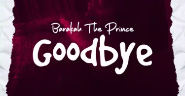 AUDIO Barakah The Prince - Good Bye MP3 DOWNLOAD