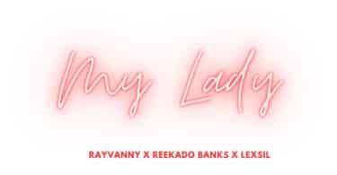 AUDIO Rayvanny - My Lady Ft Reekado Banks X Lexsil MP3 DOWNLOAD