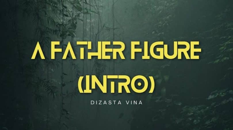 AUDIO Dizasta Vina – A father figure MP3 DOWNLOAD