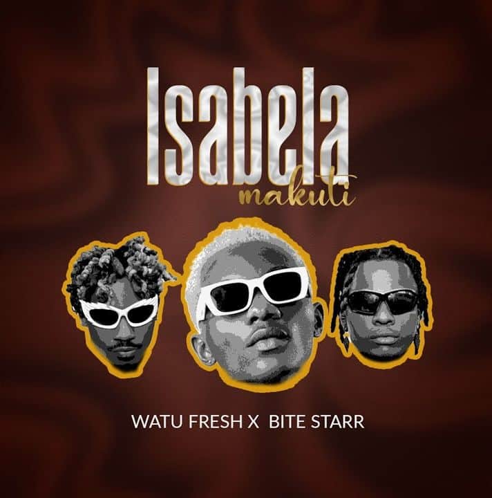 AUDIO Watu Fresh Ft. Bite Starr – Isabela Makuti MP3 DOWNLOAD