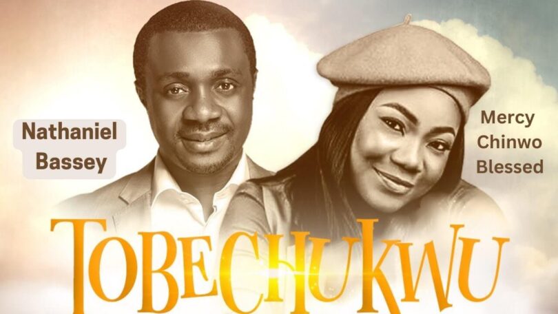 Nathaniel Bassey - Tobechukwu (Praise God) Ft Mercy Chinwo