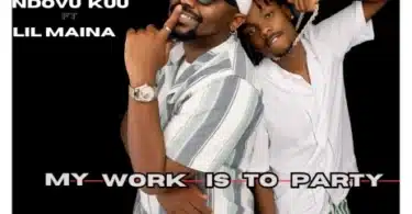 AUDIO Ndovu Kuu - My Work is to Party Ft Lil Maina MP3 DOWNLOAD