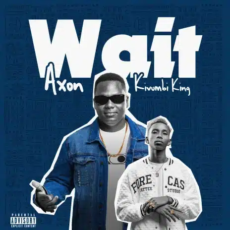 AUDIO Kivumbi King - Wait Ft Axon MP3 DOWNLOAD