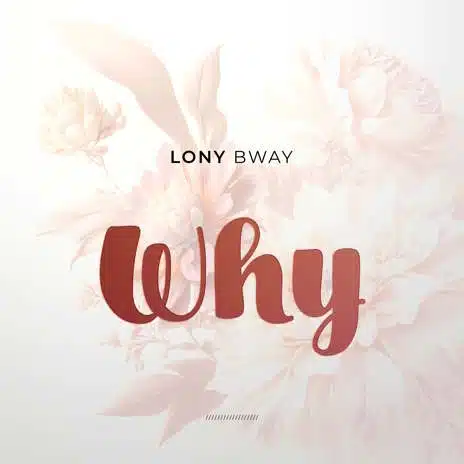 AUDIO Lony Bway - Why MP3 DOWNLOAD