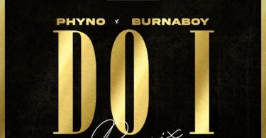 Listen to Phyno - Do I (Remix) Ft Burna Boy