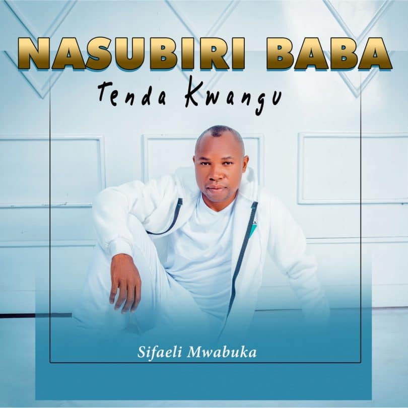 AUDIO Sifaeli Mwabuka - Namsubiria Baba MP3 DOWNLOAD