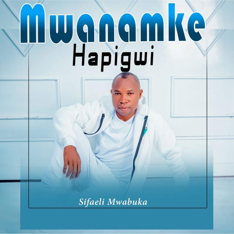 AUDIO Sifaeli Mwabuka - Mwanamke Hapigwi MP3 DOWNLOAD